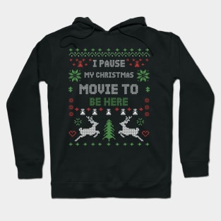 I Pause My Christmas Movie To Be Here Hoodie